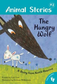 The Hungry Wolf: A Story from North America - Lari Don