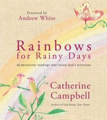 Rainbows for Rainy Days: 40 Devotional Readings That Reveal God's Promises - Catherine Campbell