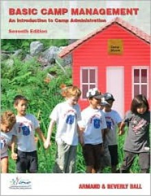 Basic Camp Management: An Introduction to Camp Administration (7th Edition) - Armand Ball, Beverly Ball