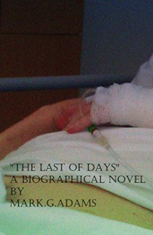 The Last Of Days: A biographical event that changed our lives - Mark Adams