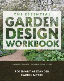 The Essential Garden Design Workbook: Completely Revised and Expanded Third Edition - Rosemary Alexander,Rachel Myers