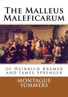 The Malleus Maleficarum of Heinrich Kramer and James Sprenger - Heinrich Kramer, James Sprenger, Montague Summers