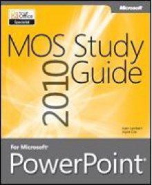 MOS 2010 Study Guide for Microsoft PowerPoint - Joan Lambert, Joyce Cox