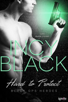 Hard to Protect (Black Ops Heroes Book 3) - Incy Black