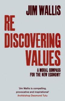 Rediscovering Values: A Moral Compass for the New Economy - Jim Wallis