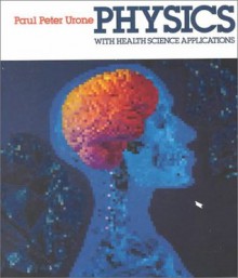 Physics With Health Science Applications - Paul Peter Urone