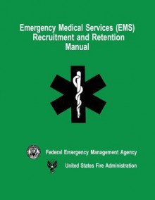 Emergency Medical Services (EMS) Recruitment and Retention Manual - Federal Emergency Management Agency, U.S. Fire Administration