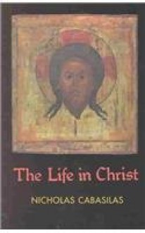 The Life in Christ - Nicholas Cabasilas