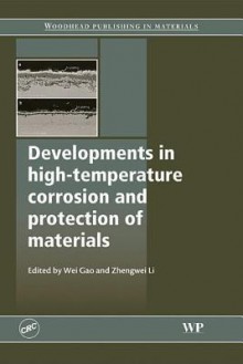 Developments in High-Temperature Corrosion and Protection of Materials - Wei Gao, Zhengwei Li