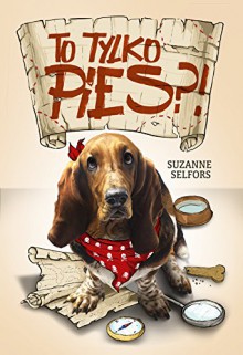 To tylko pies? - Suzanne Selfors