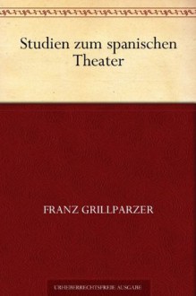 Studien zum spanischen Theater (German Edition) - Franz Grillparzer