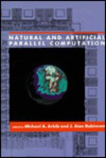 Natural and Artificial Parallel Computation - Michael A. Arbib