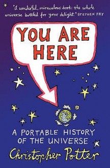 You Are Here: A Portable History of the Universe - Christopher Potter