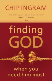 Finding God When You Need Him Most - Chip Ingram