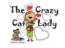 The Crazy Cat Lady - M.D. Johnson