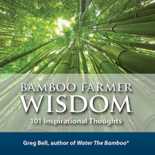 Bamboo Farmer Wisdom: 101 Inspirational Thoughts - Greg Bell