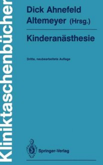 Kinderanästhesie - Wolfgang Dick, Friedrich W. Ahnefeld, K.-H. Altemeyer, T. Fösel, Karl-Heinz Altemeyer, K.D. Bachmann, U. Bauer-Miettinen, P. Dangel, H. Darius, J. Hausdörfer, J. Holzki, G. Jorch, U. Kleinheisterkamp, G. Kraus, F.J. Kretz, R. Ließem-Sachse, K. Mantel