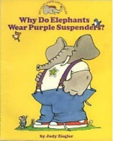 Why Do Elephants Wear Purple Suspenders - Judy Ziegler