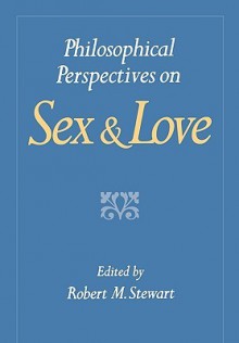 Philosophical Perspectives on Sex and Love - Robert Michael Stewart