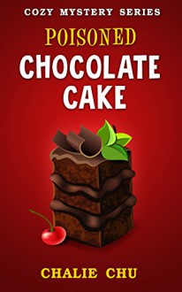 Cozy Mysteries : Poisoned Chocolate cake: (Cozy Food Mysteries Women Sleuths Series, Bakery Mystery Books) (Death by Cake Book 1) - Charlie Chu