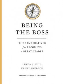 Being The Boss: The 3 Imperatives for Becoming a Great Leader - Linda A. Hill, Kent Lineback