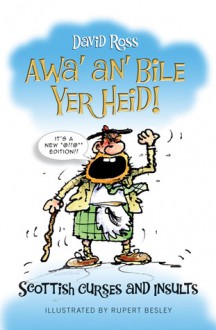 Awa' an' Bile Yer Heid!: Scottish Curses and Insults - David Ross