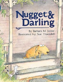 Nugget and Darling - Barbara Joosse, Sue Truesdell