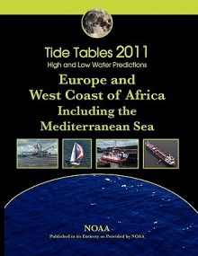 Tide Tables 2011: Europe and West Coast of Africa, Including the Mediterranean Sea - NOAA