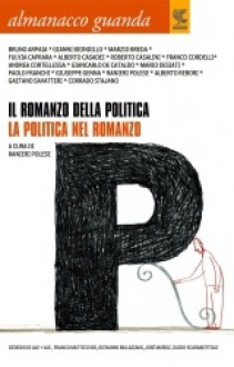 Almanacco Guanda (2008). Il romanzo della politica. La politica nel romanzo - Ranieri Polese