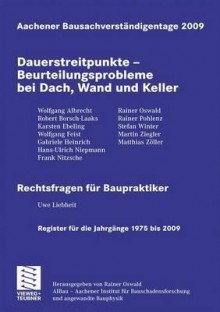 Aachener Bausachverstandigentage 2009: Dauerstreitpunkte - Beurteilungsprobleme Bei Dach, Wand Und Keller - Rainer Oswald, Uwe Liebheit, Rainer Pohlenz, Wolfgang Feist, Wolfgang Albrecht, Karsten Ebeling, Matthias Zöller, Stefan Winter, Robert Borsch-Laaks, Hans-Ulrich Niepmann, Gabriele Heinrich, Frank Nitzsche