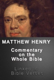 Matthew Henry's Commentary on the Whole Bible (Linked to Bible Verses) - Anonymous Anonymous, Matthew Henry, Better Bible Bureau