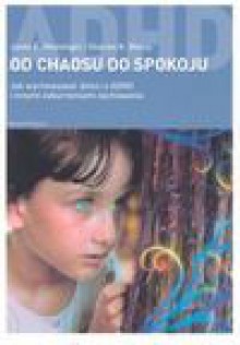 Od chaosu do spokoju. Jak wychowywać dzieci z ADHD i innymi zaburzeniami zachowania - Janet E. Heininger, Weiss Sharon K., Andrzej Jankowski