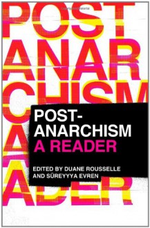 Post-Anarchism: A Reader - Duane Rousselle, Sureyyya Evren, Jesse Cohn, Jamie Heckert