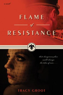 Flame of Resistance - Tracy Groot