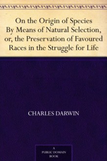 On the Origin of Species by Means of Natural Selection - Charles Darwin