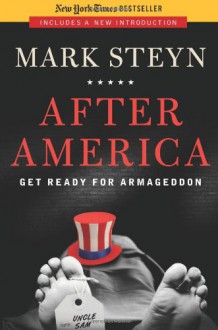 After America: Get Ready for Armageddon - Mark Steyn