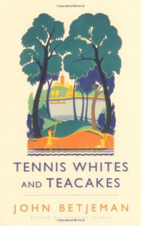 Tennis Whites and Teacakes - John Betjeman, Stephen Games