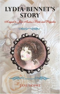 Lydia Bennet's Story: A Sequel to Jane Austen's Pride and Prejudice - Jane Odiwe