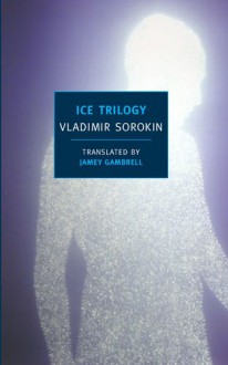 Ice Trilogy - Vladimir Sorokin, Jamey Gambrell