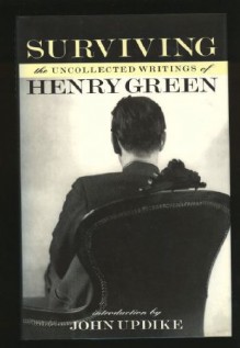 Surviving: the Uncollected Writings of Henry Green - Henry Green