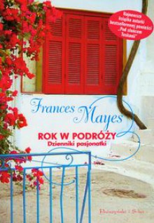 Rok w podróży. Dzienniki pasjonatki - Frances Mayes