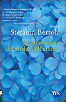La soavissima discordia dell'amore - Stefania Bertola