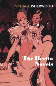 The Berlin Novels - Christopher Isherwood