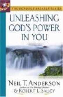 Unleashing God's Power in You - Neil T. Anderson, Robert L. Saucy