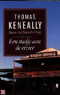 Een stadje aan de rivier - Thomas Keneally