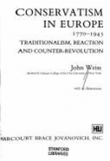 Conservatism in Europe, 1770-1945 - John Weiss