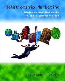 Relationship Marketing: Dialogue And Networks In The E Commerce Era - Richard J. Varey