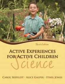 Active Experiences for Active Children: Science - Carol Seefeldt, Alice Galper, Ithel Jones