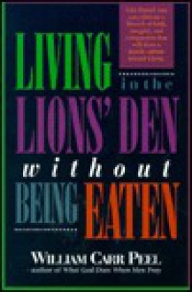 Living in the Lions' Den Without Being Eaten - William Carr Peel