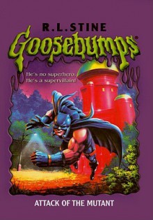 Attack of the Mutant (Goosebumps, #25) - R.L. Stine